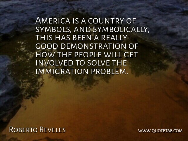 Roberto Reveles Quote About America, Country, Good, Involved, People: America Is A Country Of...