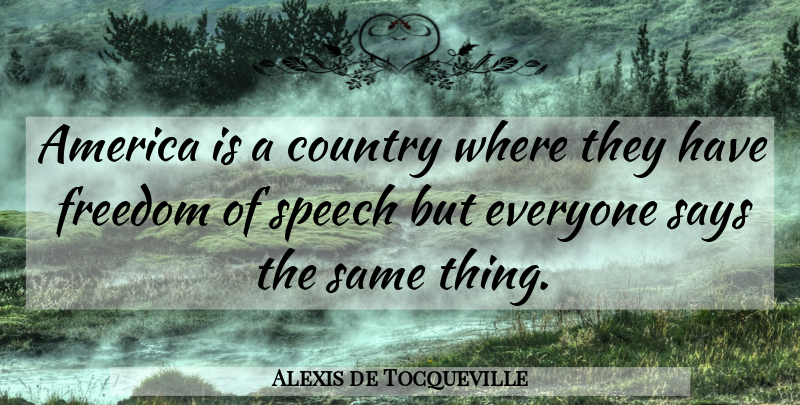 Alexis de Tocqueville Quote About Country, America, Freedom Of Speech: America Is A Country Where...