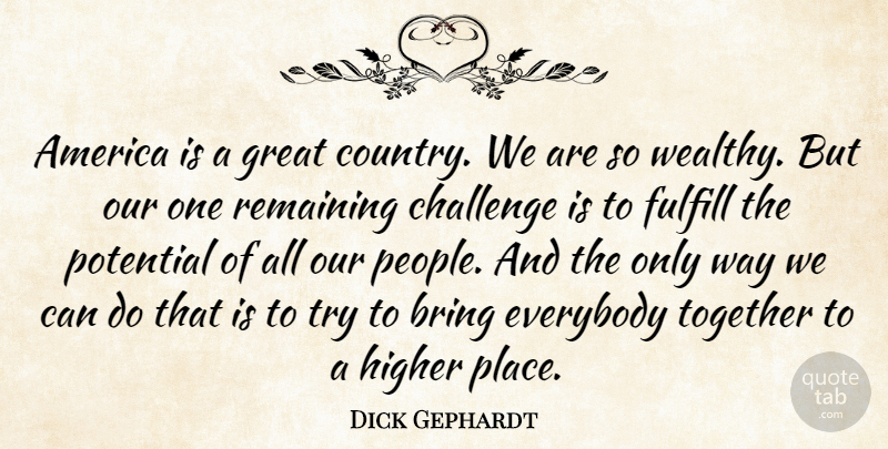 Dick Gephardt Quote About Country, America, People: America Is A Great Country...