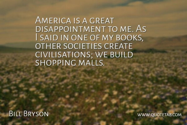Bill Bryson Quote About Disappointment, Book, Shopping: America Is A Great Disappointment...