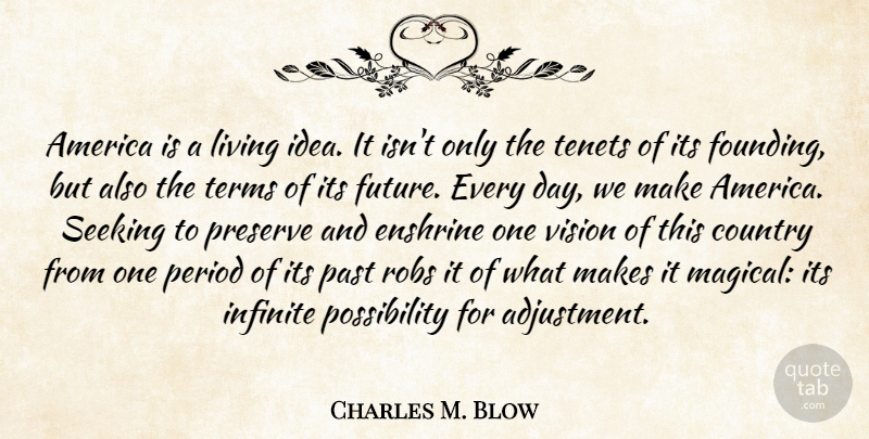 Charles M. Blow Quote About America, Country, Future, Infinite, Living: America Is A Living Idea...