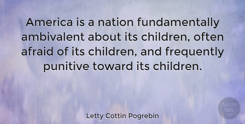Letty Cottin Pogrebin Quote About Children, America, Nations: America Is A Nation Fundamentally...