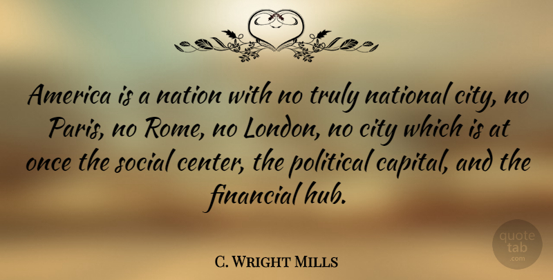 C. Wright Mills Quote About Rome, Cities, Paris: America Is A Nation With...