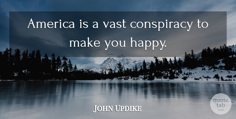 John Updike Quote About Inspirational, Truth, America: America Is A Vast Conspiracy...
