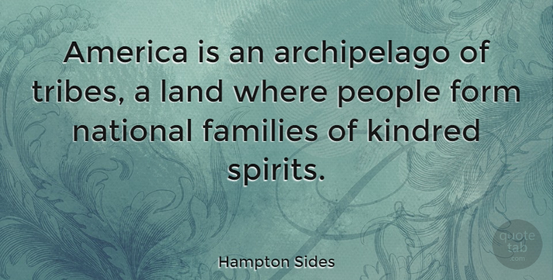 Hampton Sides Quote About America, Form, National, People: America Is An Archipelago Of...