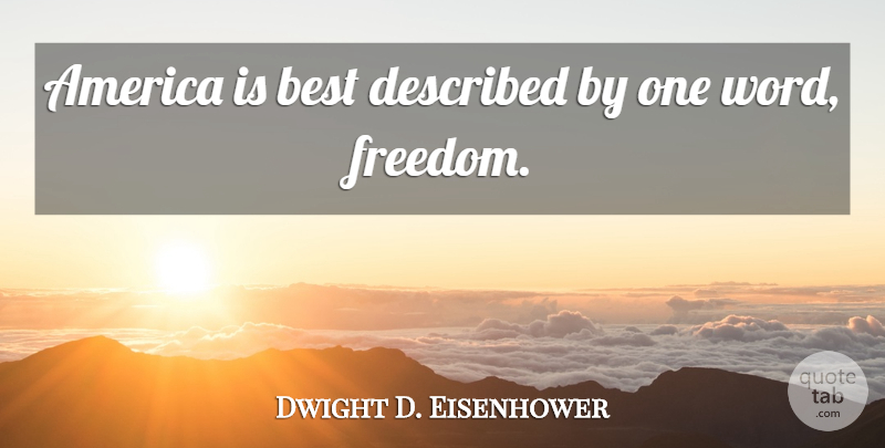 Dwight D. Eisenhower Quote About America, Presidential, Presidents Day: America Is Best Described By...