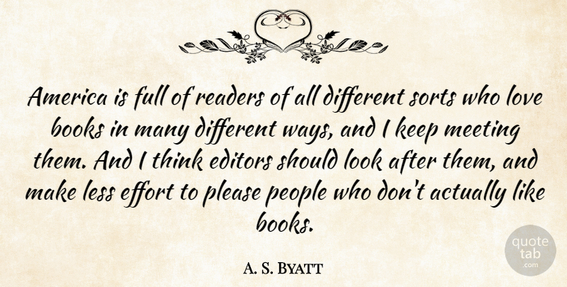 A. S. Byatt Quote About America, Books, Editors, Full, Less: America Is Full Of Readers...