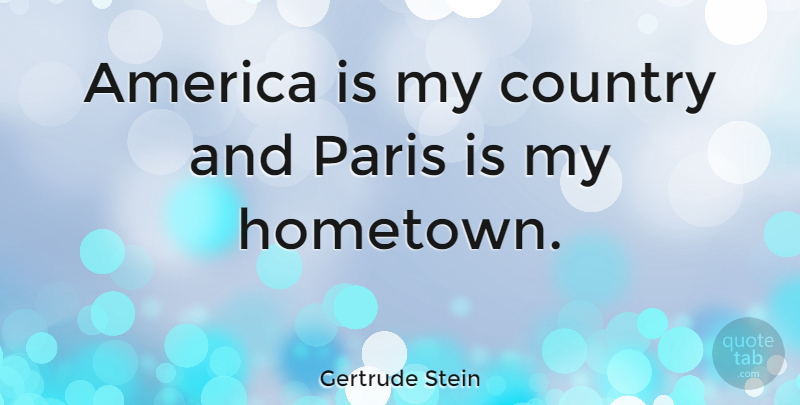 Gertrude Stein Quote About Country, Paris, America: America Is My Country And...
