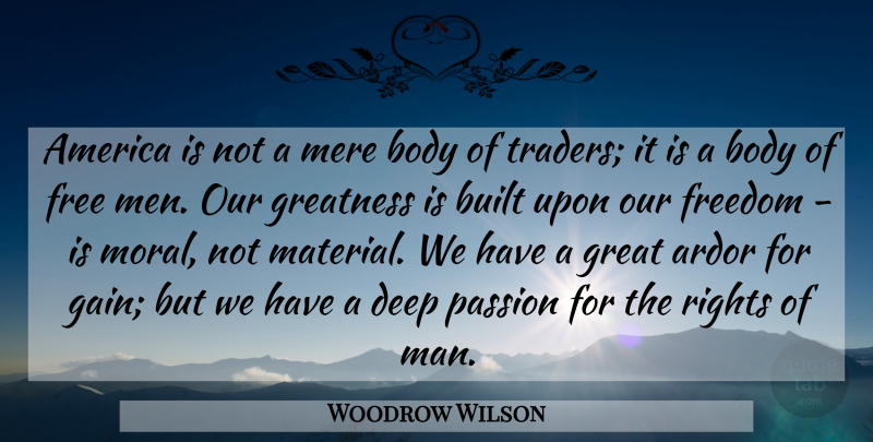 Woodrow Wilson Quote About Passion, Greatness, Men: America Is Not A Mere...