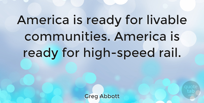 Greg Abbott Quote About America, Community, Speed: America Is Ready For Livable...