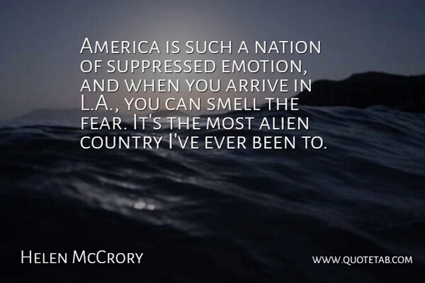Helen McCrory Quote About America, Arrive, Country, Fear, Nation: America Is Such A Nation...