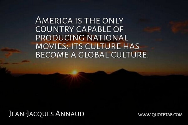Jean-Jacques Annaud Quote About Country, America, Culture: America Is The Only Country...