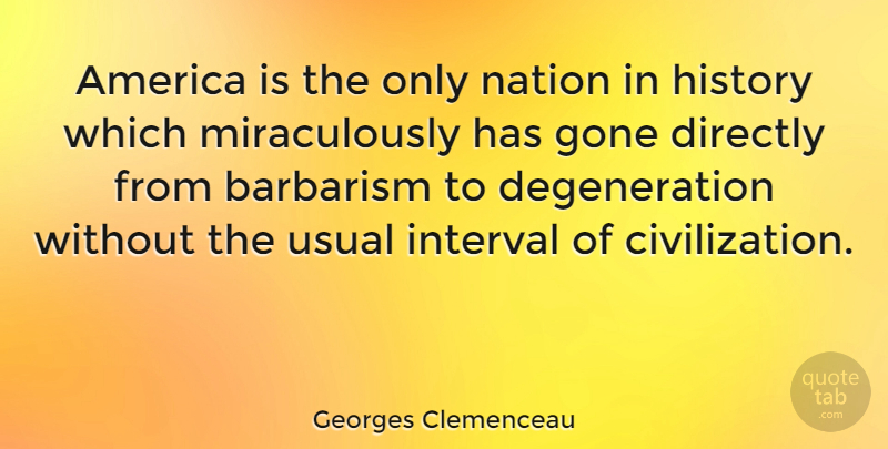 Georges Clemenceau Quote About Funny, Civilization, America: America Is The Only Nation...