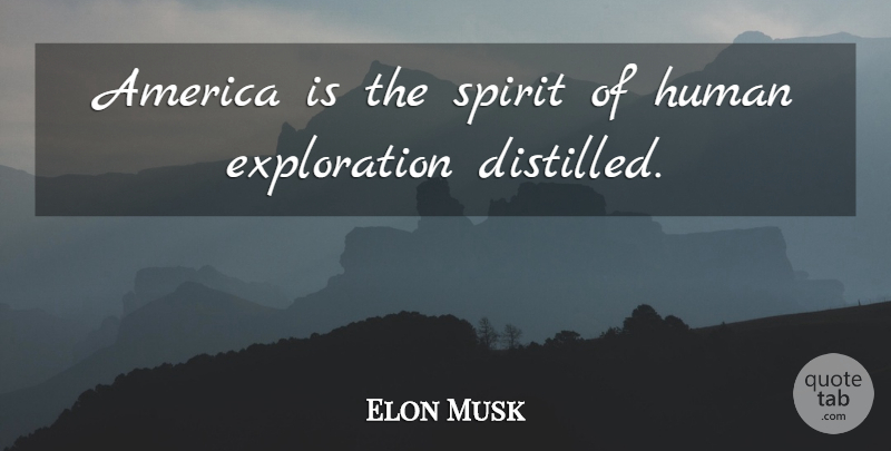 Elon Musk Quote About Inspirational, America, Spirit: America Is The Spirit Of...