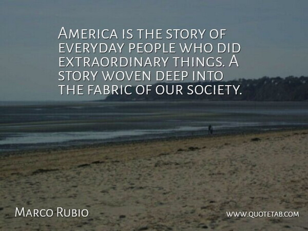 Marco Rubio Quote About America, People, Everyday: America Is The Story Of...