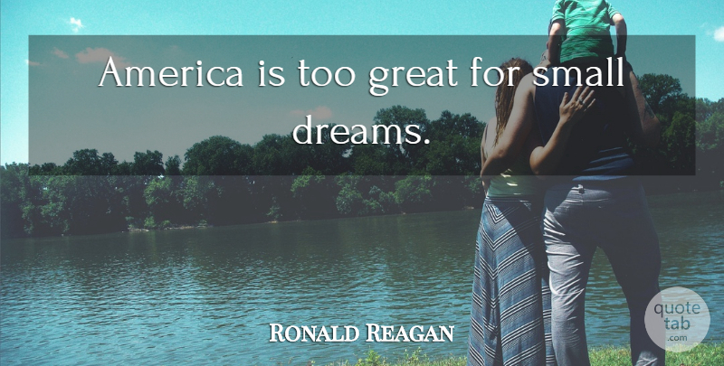 Ronald Reagan Quote About Dream, 4th Of July, America: America Is Too Great For...
