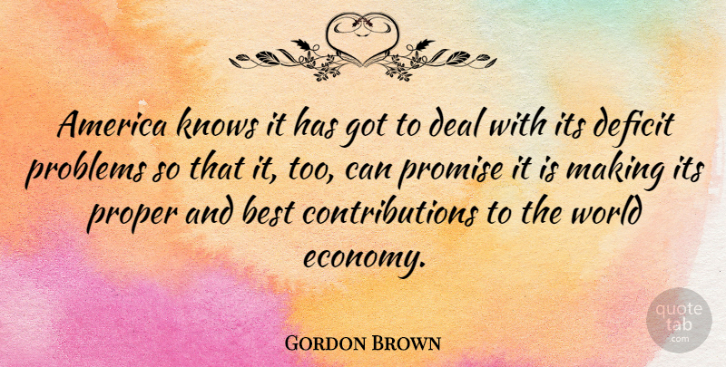 Gordon Brown Quote About America, Promise, World: America Knows It Has Got...