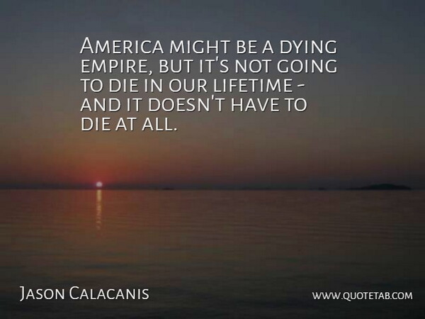 Jason Calacanis Quote About America, Might: America Might Be A Dying...
