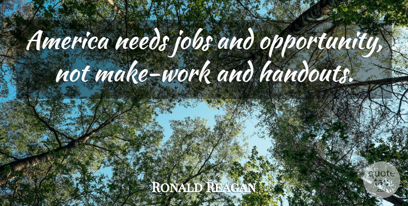 Ronald Reagan Quote About Jobs, Opportunity, America: America Needs Jobs And Opportunity...