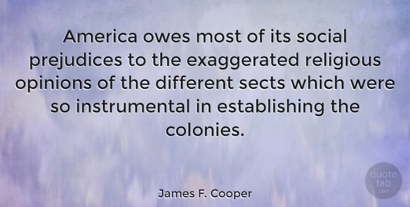James F. Cooper Quote About Religious, America, Prejudice: America Owes Most Of Its...