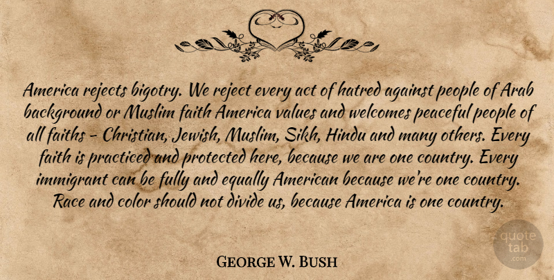 George W. Bush Quote About Christian, Country, Inspiration: America Rejects Bigotry We Reject...