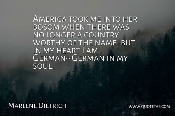 Marlene Dietrich Quote About Country, Heart, Names: America Took Me Into Her...