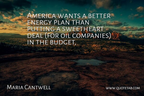Maria Cantwell Quote About America, Deal, Energy, Oil, Plan: America Wants A Better Energy...