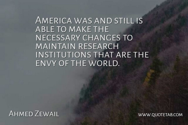 Ahmed Zewail Quote About America, Maintain, Necessary: America Was And Still Is...
