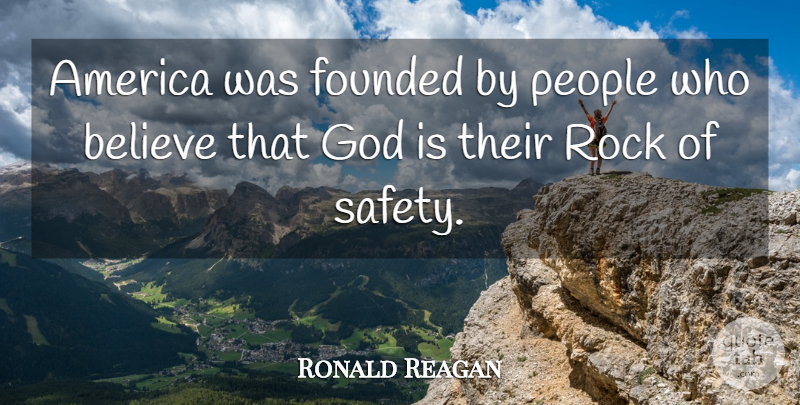 Ronald Reagan Quote About Believe, Rocks, America: America Was Founded By People...