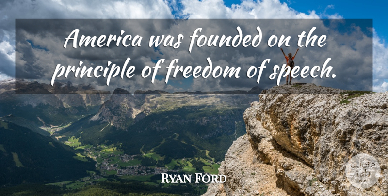 Ryan Ford Quote About America, Founded, Freedom, Principle: America Was Founded On The...