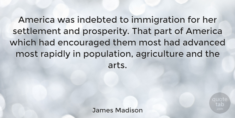 James Madison Quote About Art, Agriculture, America: America Was Indebted To Immigration...