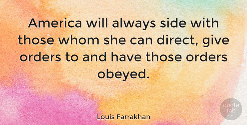 Louis Farrakhan Quote About America, Order, Giving: America Will Always Side With...