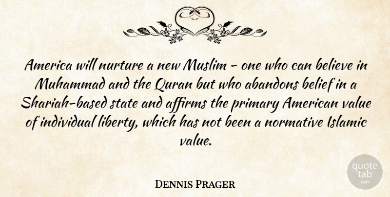 Dennis Prager Quote About Believe, Islamic, America: America Will Nurture A New...