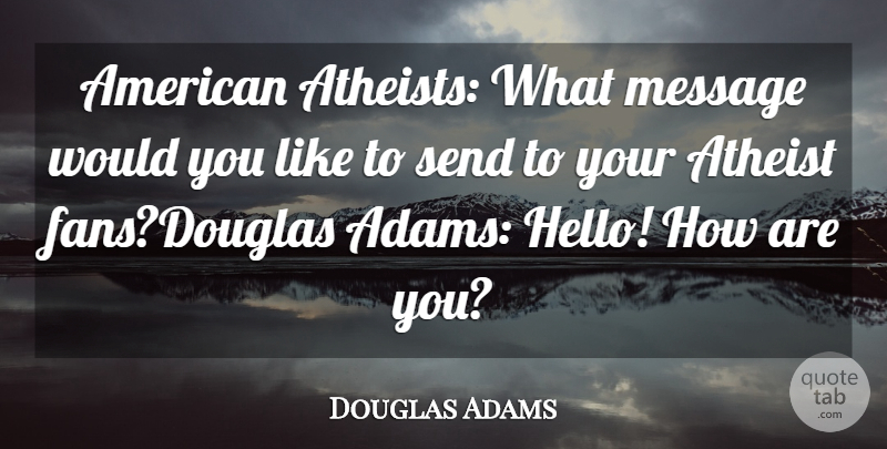 Douglas Adams Quote About Atheist, Message, Send: American Atheists What Message Would...