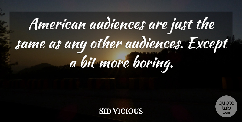 Sid Vicious Quote About Pistols, Boring, Audience: American Audiences Are Just The...