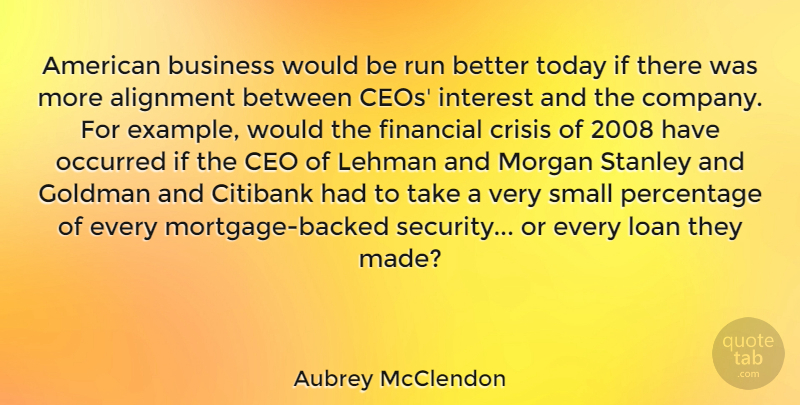 Aubrey McClendon Quote About Running, Today, Example: American Business Would Be Run...