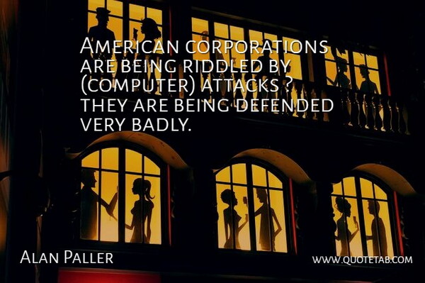 Alan Paller Quote About Attacks, Defended: American Corporations Are Being Riddled...