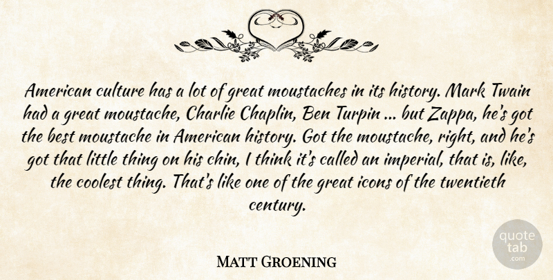 Matt Groening Quote About Thinking, Icons, Culture: American Culture Has A Lot...