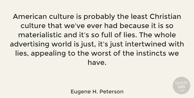 Eugene H. Peterson Quote About Christian, Lying, Culture: American Culture Is Probably The...