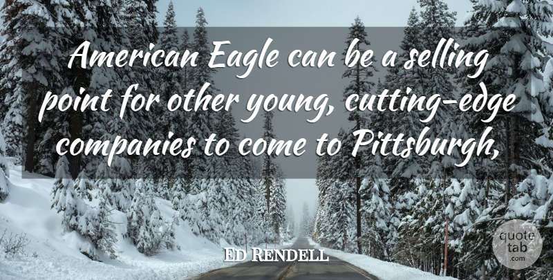 Ed Rendell Quote About Cutting, Eagles, Pittsburgh: American Eagle Can Be A...