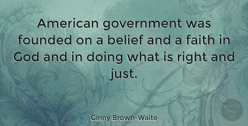 Ginny Brown-Waite Quote About Government, Belief, Faith In God: American Government Was Founded On...