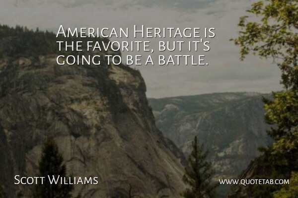 Scott Williams Quote About Heritage: American Heritage Is The Favorite...