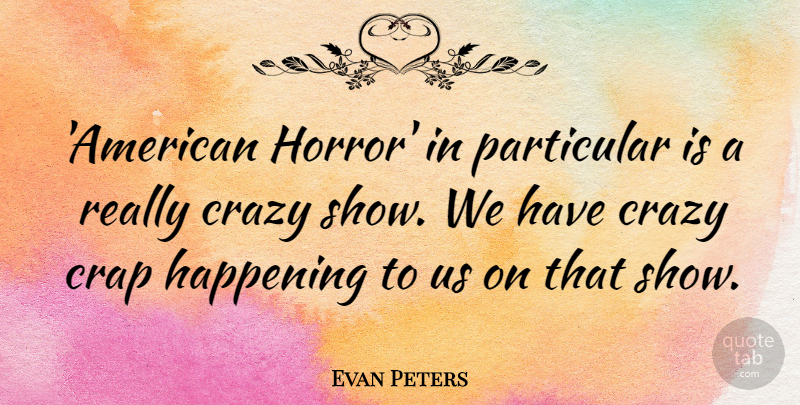 Evan Peters Quote About Happening, Particular: American Horror In Particular Is...
