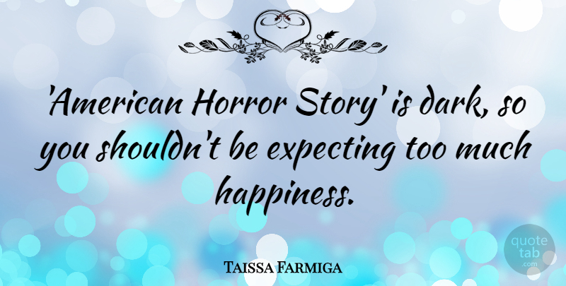 Taissa Farmiga Quote About Happiness, Horror: American Horror Story Is Dark...