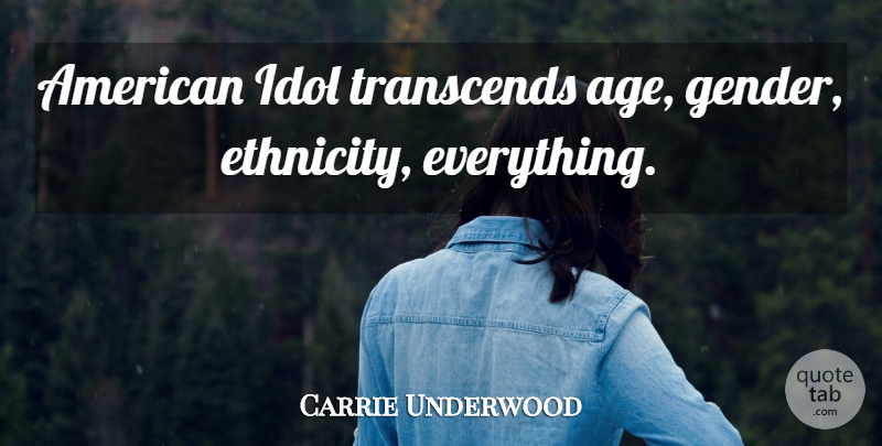 Carrie Underwood Quote About Idols, Ethnicity, Age: American Idol Transcends Age Gender...