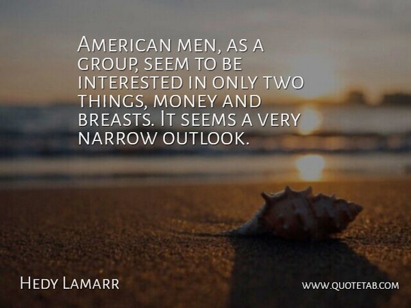 Hedy Lamarr Quote About Men, Two, Groups: American Men As A Group...