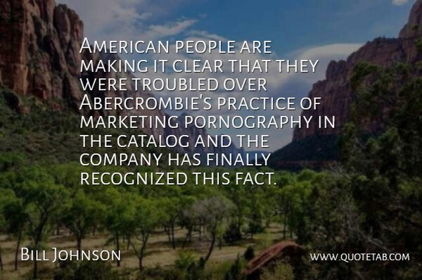 Bill Johnson Quote About Catalog, Clear, Company, Finally, Marketing: American People Are Making It...
