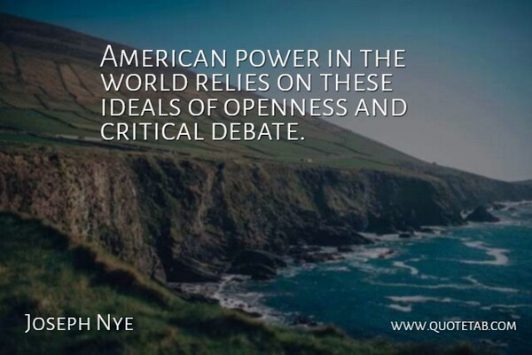 Joseph Nye Quote About World, Debate, Openness: American Power In The World...