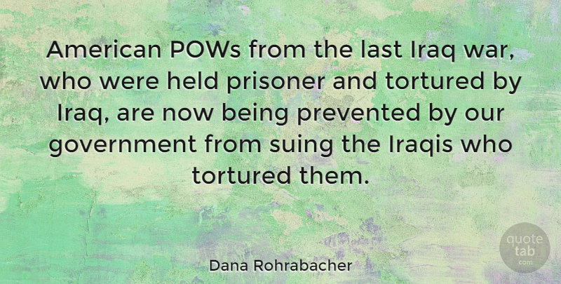 Dana Rohrabacher Quote About War, Iraq, Government: American Pows From The Last...