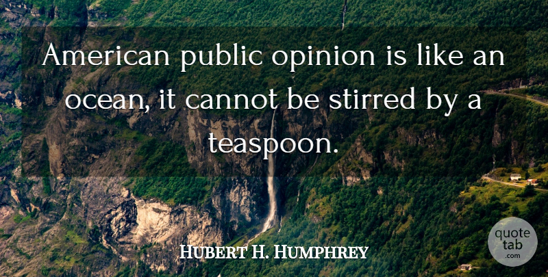 Hubert H. Humphrey Quote About Ocean, Public Opinion, Opinion: American Public Opinion Is Like...
